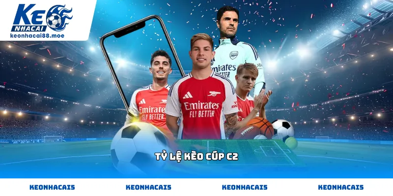 Cách theo dõi Tỷ lệ kèo Cúp C2 chuẩn xác nhất tại Kèo Nhà Cái 88
